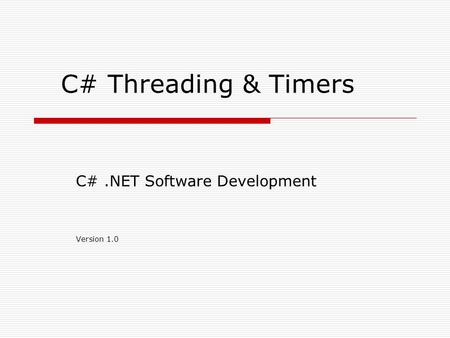 C# Threading & Timers C#.NET Software Development Version 1.0.