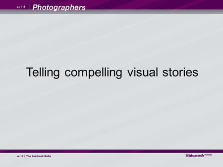 Telling compelling visual stories. Compelling visual stories are the foundation of any great yearbook. The challenge for the photographers who make the.