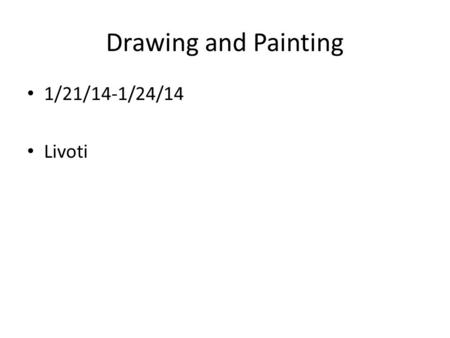 Drawing and Painting 1/21/14-1/24/14 Livoti. Aim: How can you make a final foreshortened drawing? Do Now: Begin new anatomy sketch Tuesday 1/21/14 HW: