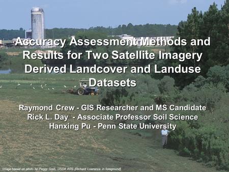 1 Accuracy Assessment Methods and Results for Two Satellite Imagery Derived Landcover and Landuse Datasets Raymond Crew - GIS Researcher and MS Candidate.