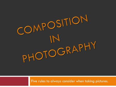 Five rules to always consider when taking pictures.