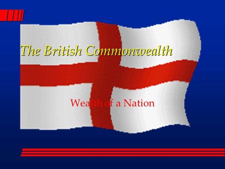 The British Commonwealth Wealth of a Nation. Why could Britain gain colonies # 1 mercantilism Belief in mercantilism – the wealth and power of a nation.