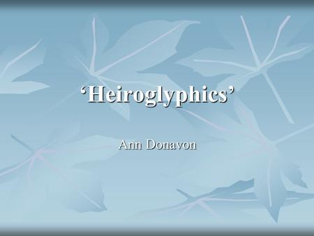 ‘Heiroglyphics’ Ann Donavon. Narrative Style 1. What narrative perspective is employed in this story and why do you think the author used it? 2. The story.