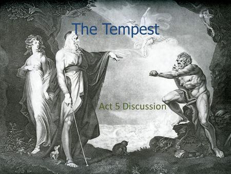 The Tempest Act 5 Discussion. Prospero [while tracing a magic circle on the stage]. Ye elves of hills, brooks, standing lakes, and groves, And ye that.