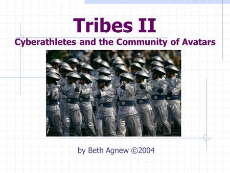 Tribes II Cyberathletes and the Community of Avatars by Beth Agnew ©2004.