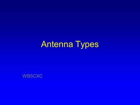 Antenna Types WB5CXC.