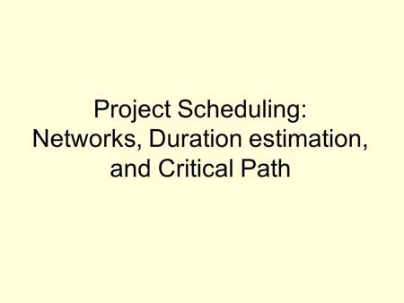 Project Scheduling: Networks, Duration estimation, and Critical Path