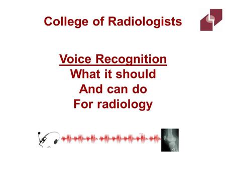 College of Radiologists Voice Recognition What it should And can do For radiology.