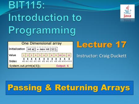 Lecture 17 Instructor: Craig Duckett Passing & Returning Arrays.