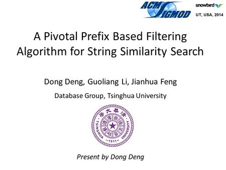 Dong Deng, Guoliang Li, Jianhua Feng Database Group, Tsinghua University Present by Dong Deng A Pivotal Prefix Based Filtering Algorithm for String Similarity.