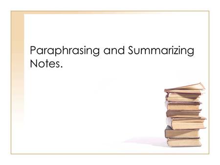 Paraphrasing and Summarizing Notes.. Paraphrase A direct quote is different than a paraphrase. –A paraphrase is information retold in your own words.