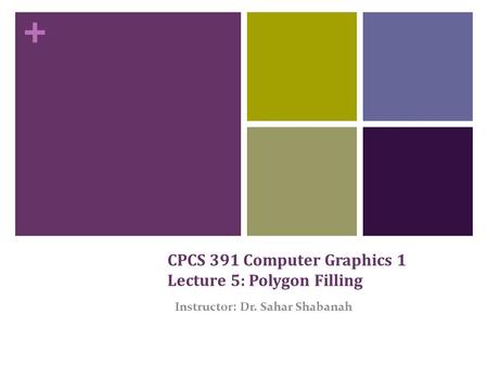 CPCS 391 Computer Graphics 1 Lecture 5: Polygon Filling