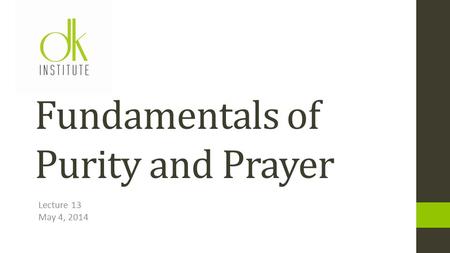 Lecture 13 May 4, 2014 Fundamentals of Purity and Prayer.
