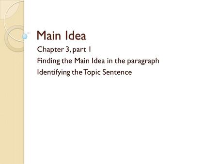 Main Idea Chapter 3, part 1 Finding the Main Idea in the paragraph