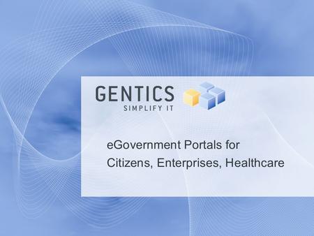 EGovernment Portals for Citizens, Enterprises, Healthcare.
