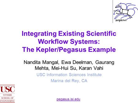 Ewa Deelman, Integrating Existing Scientific Workflow Systems: The Kepler/Pegasus Example Nandita Mangal,