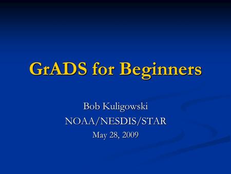 Bob Kuligowski NOAA/NESDIS/STAR May 28, 2009