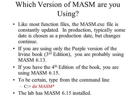 Which Version of MASM are you Using? Like most function files, the MASM.exe file is constantly updated. In production, typically some date is chosen as.