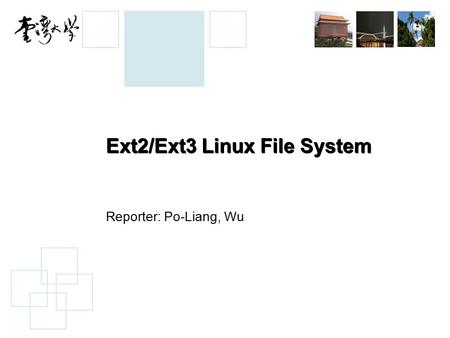Ext2/Ext3 Linux File System Reporter: Po-Liang, Wu.