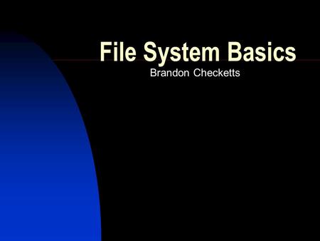 File System Basics Brandon Checketts. Some terminology Superblocks Inodes Journaling Hard links Symbolic links Directory entries.