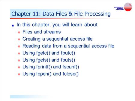 Chapter 11: Data Files & File Processing In this chapter, you will learn about Files and streams Creating a sequential access file Reading data from a.