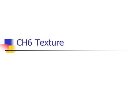 CH6 Texture. Before coding … 1/2 Prepare all texture images you need. BMP file is a good choice If you want to use TIFF file, maybe try this.