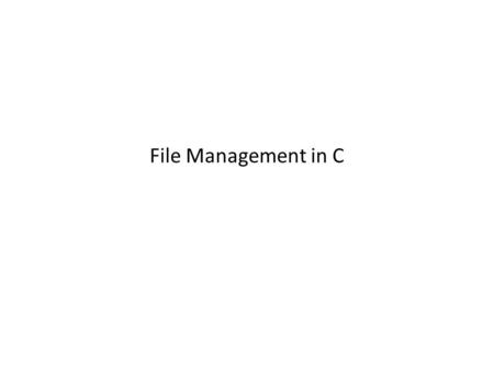 File Management in C. Console oriented Input/Output Console oriented – use terminal (keyboard/screen) scanf(“%d”,&i) – read data from keyboard printf(“%d”,i)