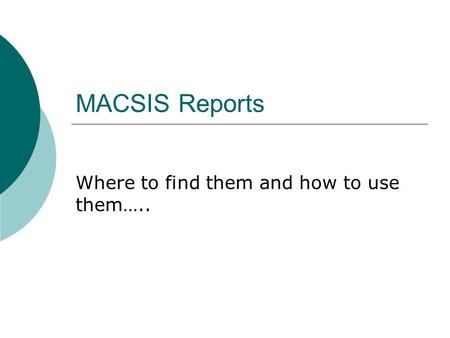 MACSIS Reports Where to find them and how to use them…..