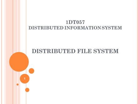 1DT057 DISTRIBUTED INFORMATION SYSTEM DISTRIBUTED FILE SYSTEM 1.