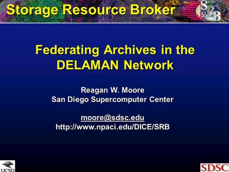 Federating Archives in the DELAMAN Network Reagan W. Moore San Diego Supercomputer Center  Storage Resource.