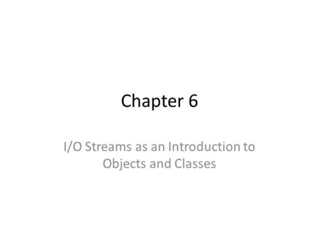 I/O Streams as an Introduction to Objects and Classes