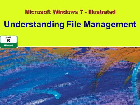 Microsoft Windows 7 - Illustrated Understanding File Management.