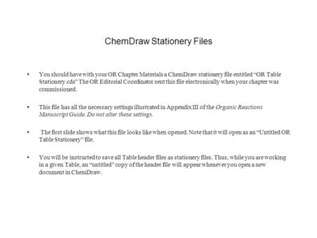 ChemDraw Stationery Files You should have with your OR Chapter Materials a ChemDraw stationery file entitled “OR Table Stationery.cds” The OR Editorial.