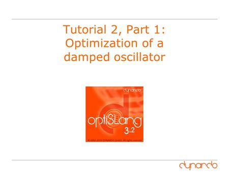 Tutorial 2, Part 1: Optimization of a damped oscillator.