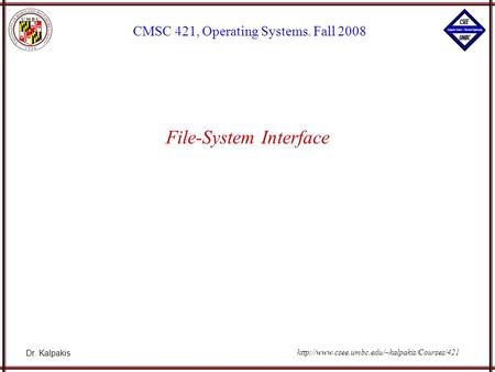 Dr. Kalpakis CMSC 421, Operating Systems. Fall 2008  File-System Interface.