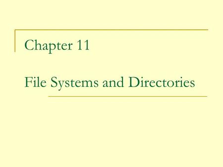 Chapter 11 File Systems and Directories. 2 File Systems File: A named collection of related data. File system: The logical view that an operating system.