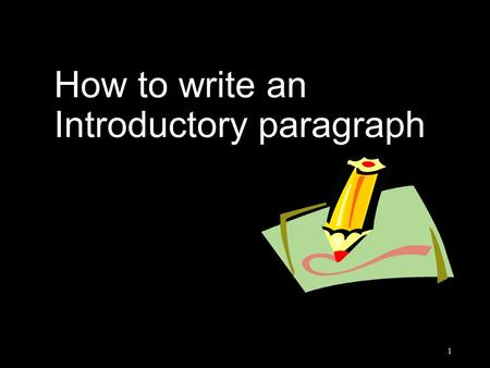 How to write an Introductory paragraph 1 When you write an introductory paragraph, keep in mind that... Writing an introductory paragraph is like greeting.