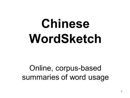 1 Chinese WordSketch Online, corpus-based summaries of word usage.