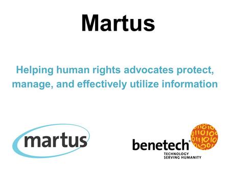 Martus Helping human rights advocates protect, manage, and effectively utilize information.