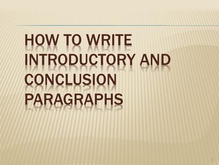 1  Writing an introductory paragraph is like greeting someone. The paragraph should be short and to the point like saying, “Hello!”  Also, you don’t.