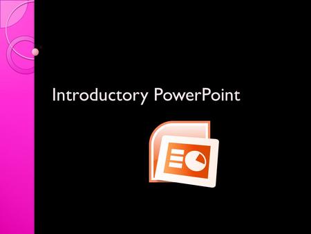 Introductory PowerPoint. Step One: Open PowerPoint Start All Programs Microsoft Office PowerPoint.