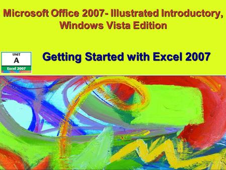 Microsoft Office 2007- Illustrated Introductory, Windows Vista Edition Getting Started with Excel 2007.