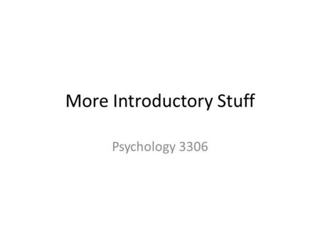More Introductory Stuff Psychology 3306. Physiological Stuff Neurons – Basic unit of the nervous system – Many parts and terms – Axons – Dendrites – Synapses.