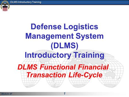 Module 4F 1 DLMS Introductory Training Defense Logistics Management System (DLMS) Introductory Training DLMS Functional Financial Transaction Life-Cycle.