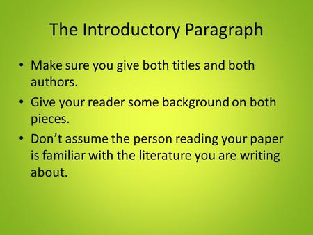 The Introductory Paragraph Make sure you give both titles and both authors. Give your reader some background on both pieces. Don’t assume the person reading.