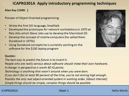 Alan Kay (1940- ) Pioneer of Object Oriented programming Wrote the first OO language, Smalltalk Developed the prototypes for network workstations in 1970.