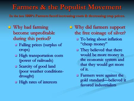 Farmers & the Populist Movement In the late 1800’s Farmers faced increasing costs & decreasing crop prices. Why had farming become unprofitable during.