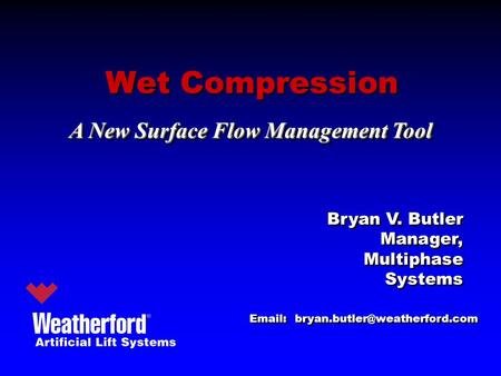 Wet Compression Bryan V. Butler Manager, Multiphase Systems Bryan V. Butler Manager, Multiphase Systems   A New Surface.