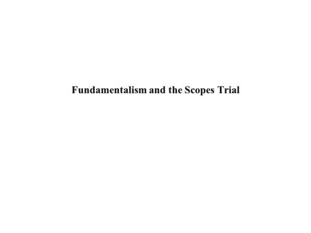 Fundamentalism and the Scopes Trial. Fundamentalism > Timeline Word coined at around 1910 Denotes religious groups that take the Bible literally Popular.