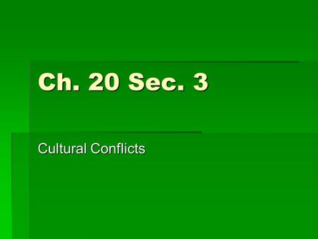 Ch. 20 Sec. 3 Cultural Conflicts.